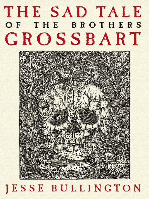 Title details for The Sad Tale of the Brothers Grossbart by Jesse Bullington - Wait list